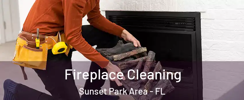 Fireplace Cleaning Sunset Park Area - FL