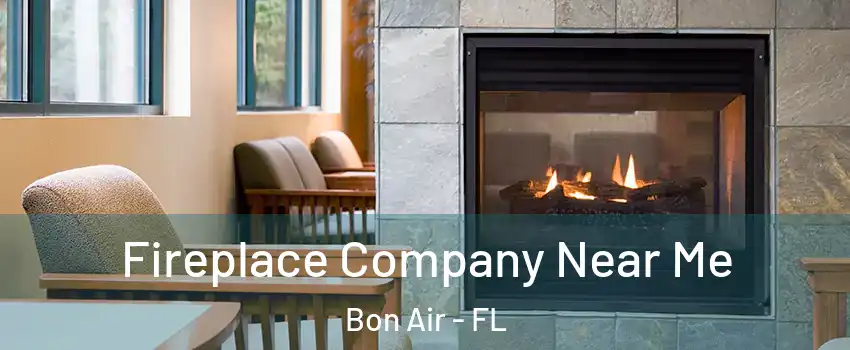 Fireplace Company Near Me Bon Air - FL