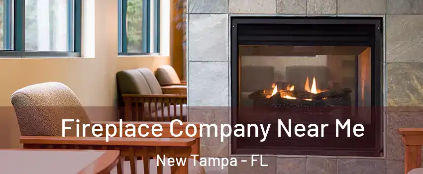 Fireplace Company Near Me New Tampa - FL