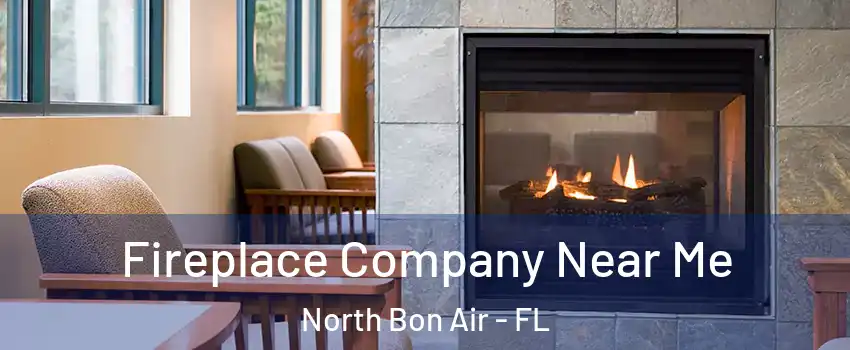 Fireplace Company Near Me North Bon Air - FL