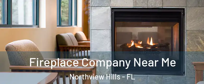 Fireplace Company Near Me Northview Hills - FL