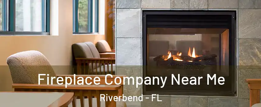 Fireplace Company Near Me Riverbend - FL