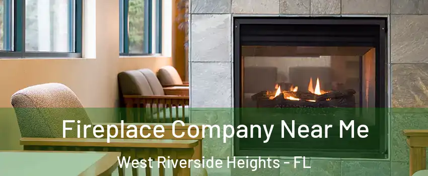 Fireplace Company Near Me West Riverside Heights - FL