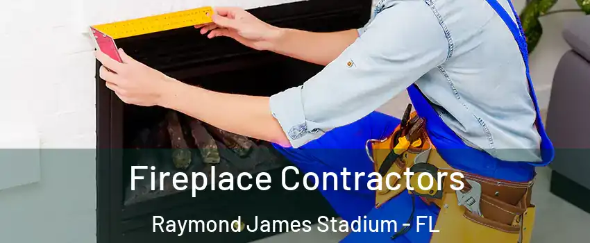 Fireplace Contractors Raymond James Stadium - FL