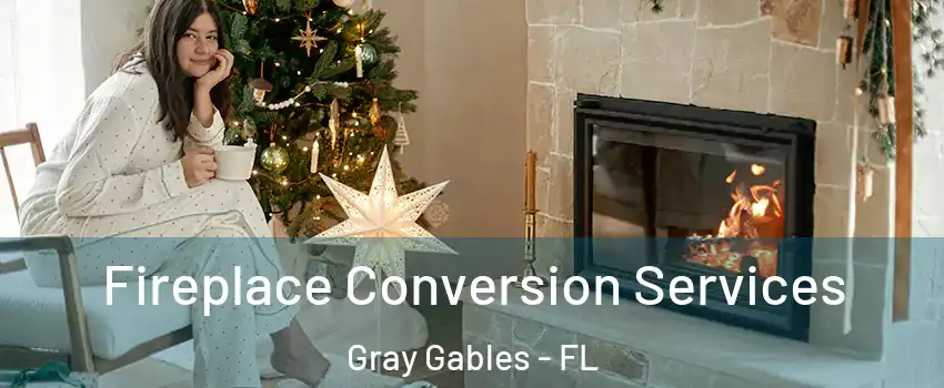Fireplace Conversion Services Gray Gables - FL
