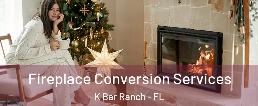 Fireplace Conversion Services K Bar Ranch - FL