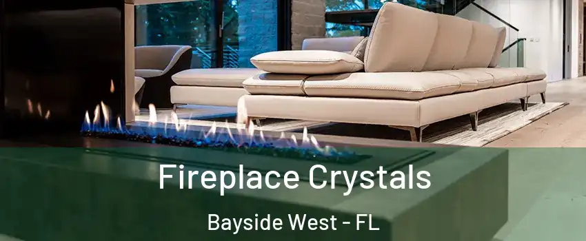 Fireplace Crystals Bayside West - FL
