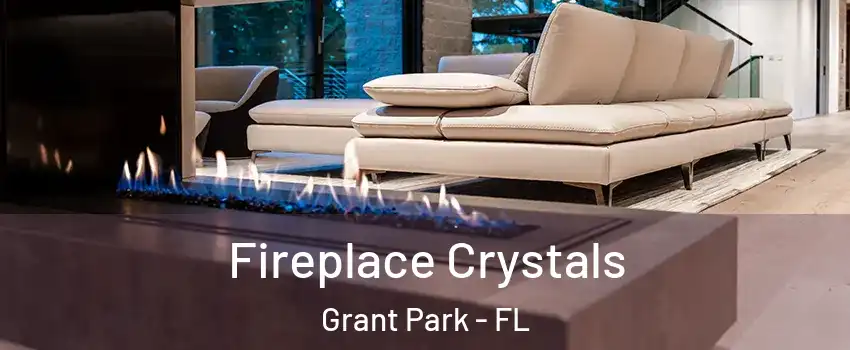 Fireplace Crystals Grant Park - FL