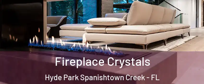 Fireplace Crystals Hyde Park Spanishtown Creek - FL