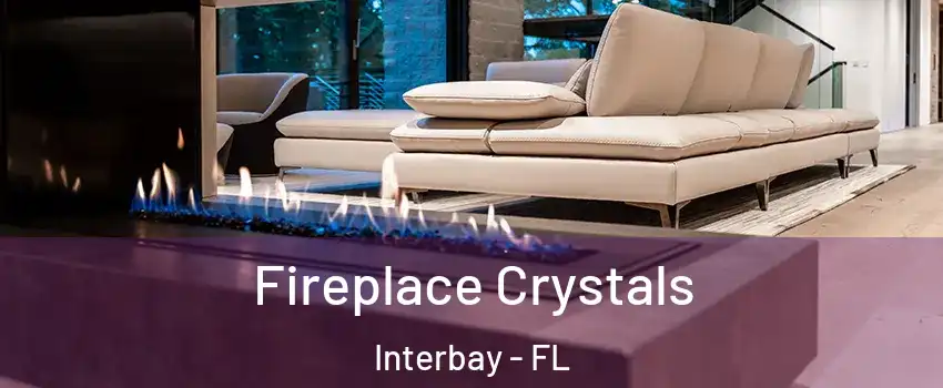 Fireplace Crystals Interbay - FL