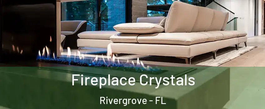 Fireplace Crystals Rivergrove - FL