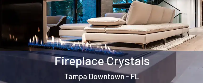 Fireplace Crystals Tampa Downtown - FL
