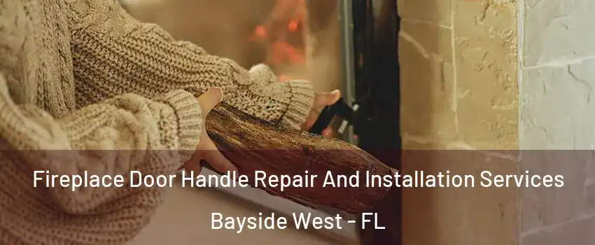 Fireplace Door Handle Repair And Installation Services Bayside West - FL