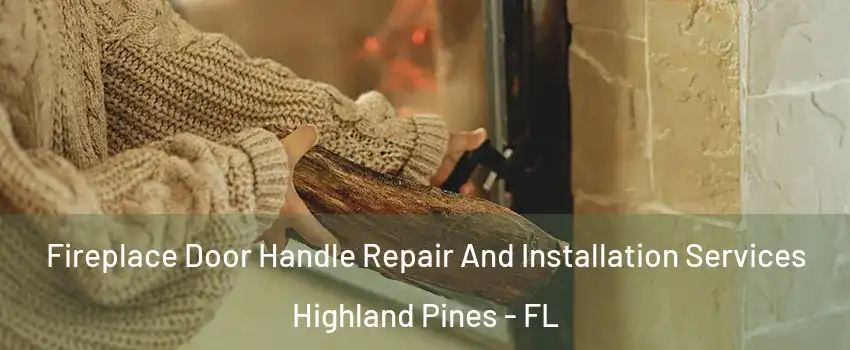 Fireplace Door Handle Repair And Installation Services Highland Pines - FL