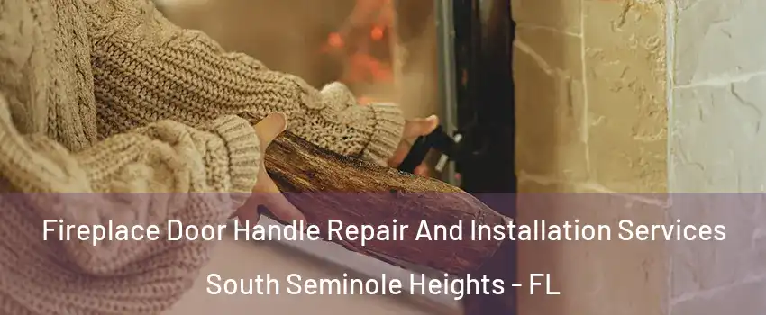 Fireplace Door Handle Repair And Installation Services South Seminole Heights - FL