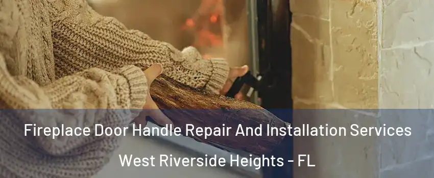 Fireplace Door Handle Repair And Installation Services West Riverside Heights - FL