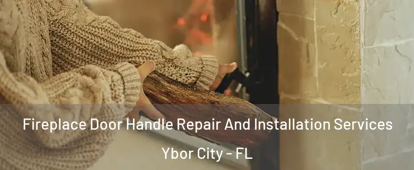 Fireplace Door Handle Repair And Installation Services Ybor City - FL
