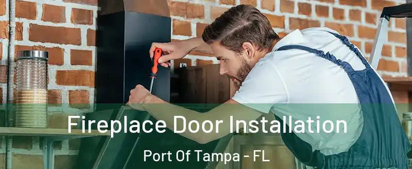 Fireplace Door Installation Port Of Tampa - FL