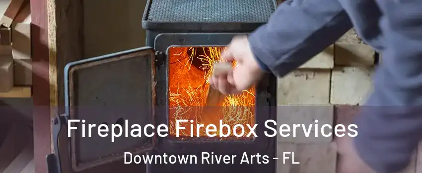 Fireplace Firebox Services Downtown River Arts - FL