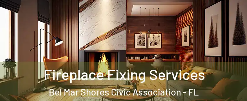 Fireplace Fixing Services Bel Mar Shores Civic Association - FL