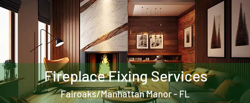 Fireplace Fixing Services Fairoaks/Manhattan Manor - FL