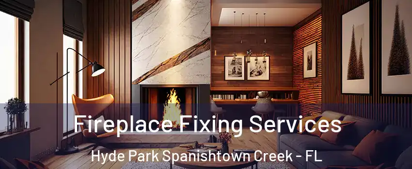 Fireplace Fixing Services Hyde Park Spanishtown Creek - FL
