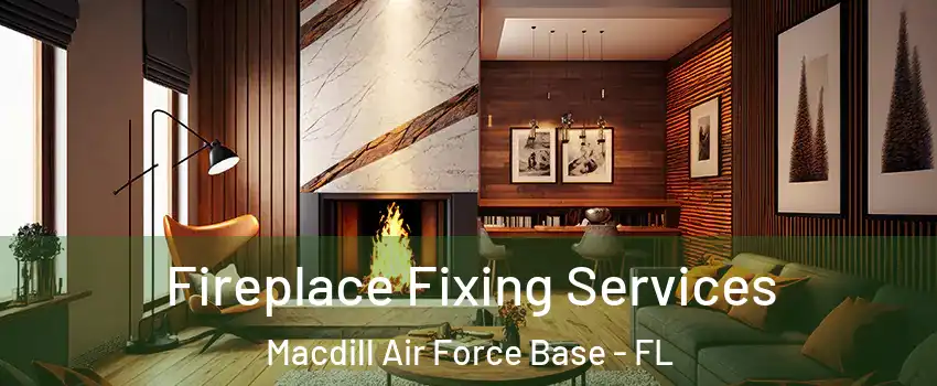 Fireplace Fixing Services Macdill Air Force Base - FL