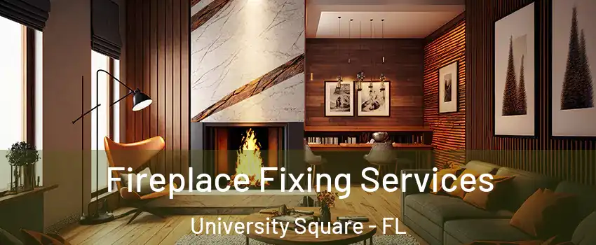 Fireplace Fixing Services University Square - FL