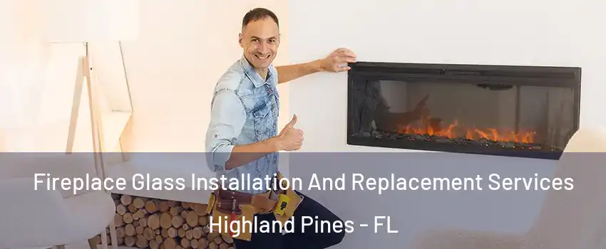 Fireplace Glass Installation And Replacement Services Highland Pines - FL