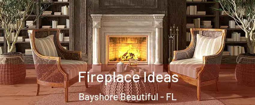 Fireplace Ideas Bayshore Beautiful - FL
