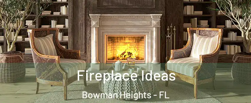 Fireplace Ideas Bowman Heights - FL