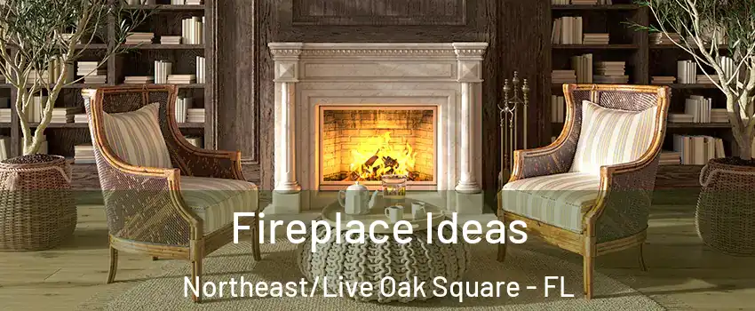 Fireplace Ideas Northeast/Live Oak Square - FL