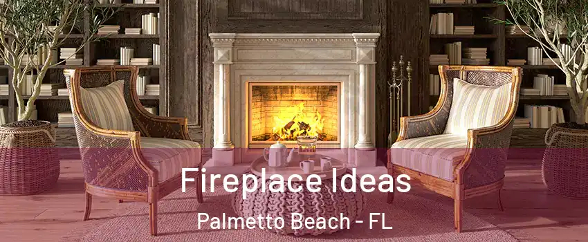 Fireplace Ideas Palmetto Beach - FL