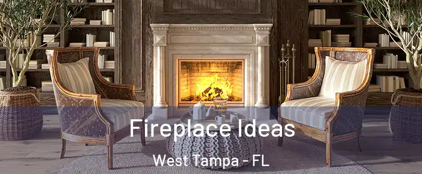 Fireplace Ideas West Tampa - FL