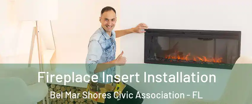 Fireplace Insert Installation Bel Mar Shores Civic Association - FL