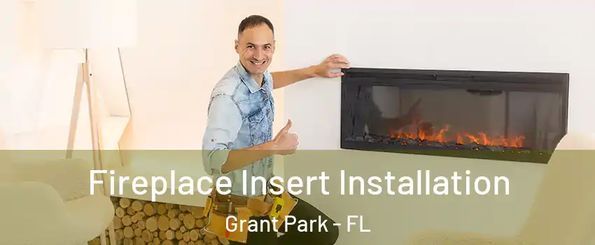 Fireplace Insert Installation Grant Park - FL
