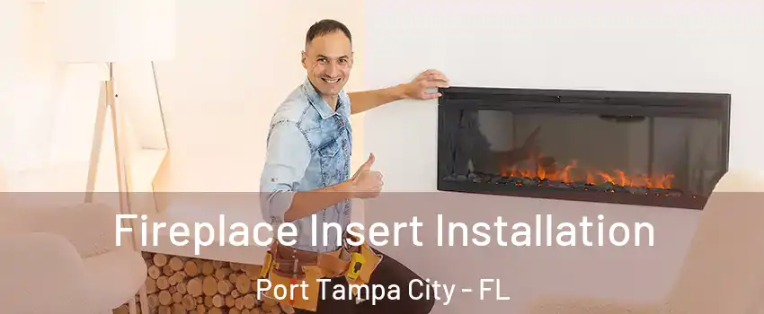 Fireplace Insert Installation Port Tampa City - FL
