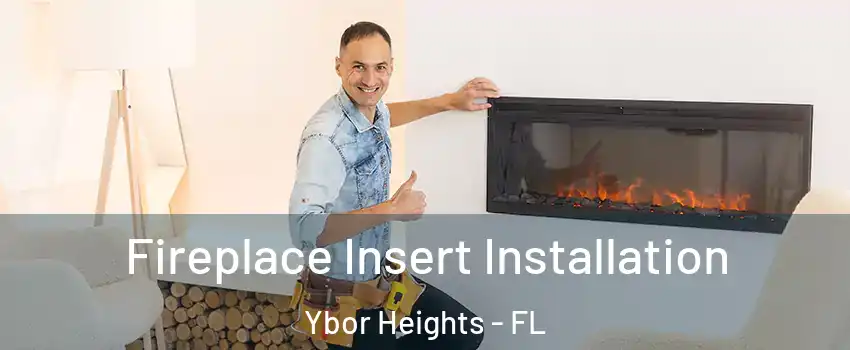 Fireplace Insert Installation Ybor Heights - FL