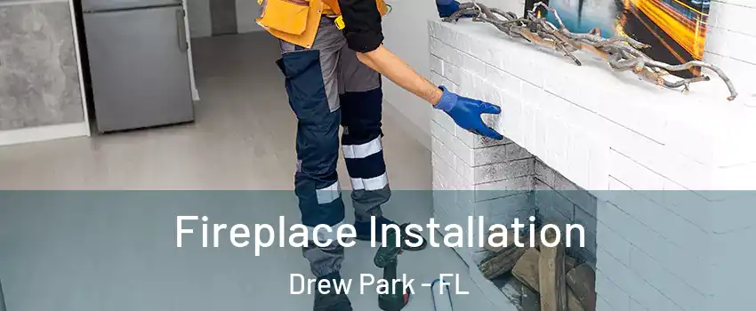 Fireplace Installation Drew Park - FL