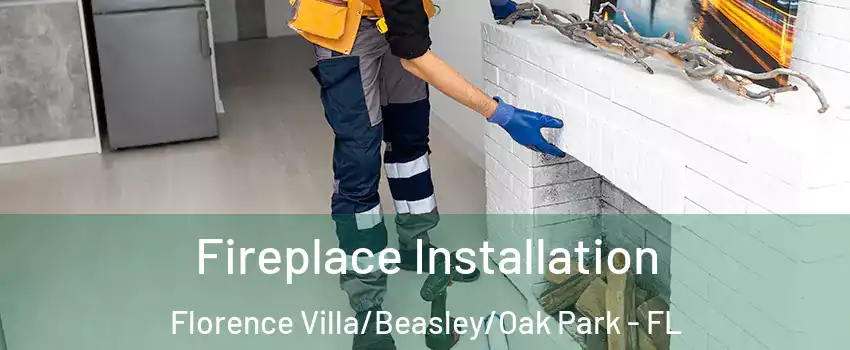 Fireplace Installation Florence Villa/Beasley/Oak Park - FL
