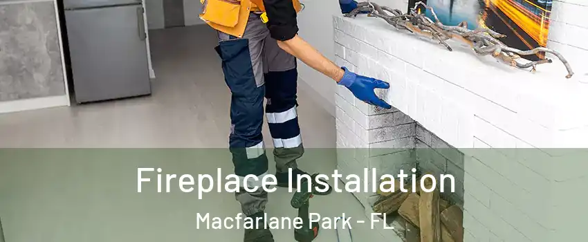 Fireplace Installation Macfarlane Park - FL