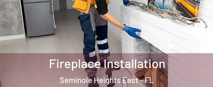 Fireplace Installation Seminole Heights East - FL