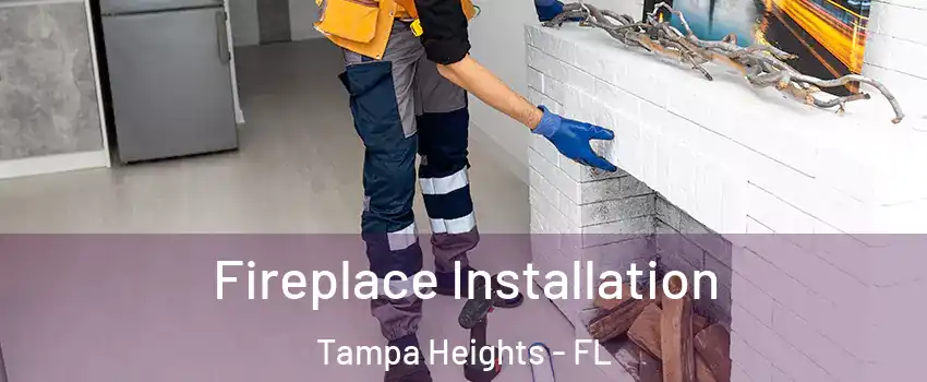 Fireplace Installation Tampa Heights - FL