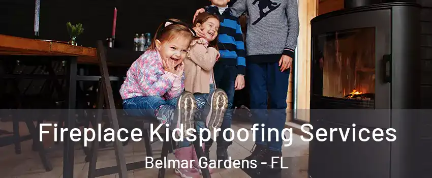Fireplace Kidsproofing Services Belmar Gardens - FL