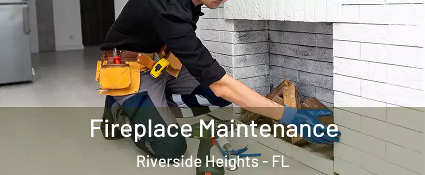 Fireplace Maintenance Riverside Heights - FL
