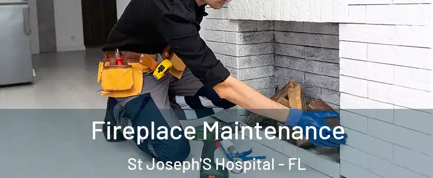 Fireplace Maintenance St Joseph'S Hospital - FL