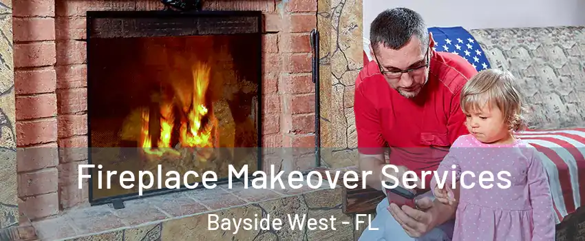 Fireplace Makeover Services Bayside West - FL