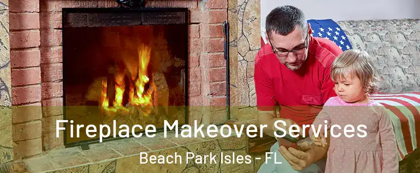 Fireplace Makeover Services Beach Park Isles - FL