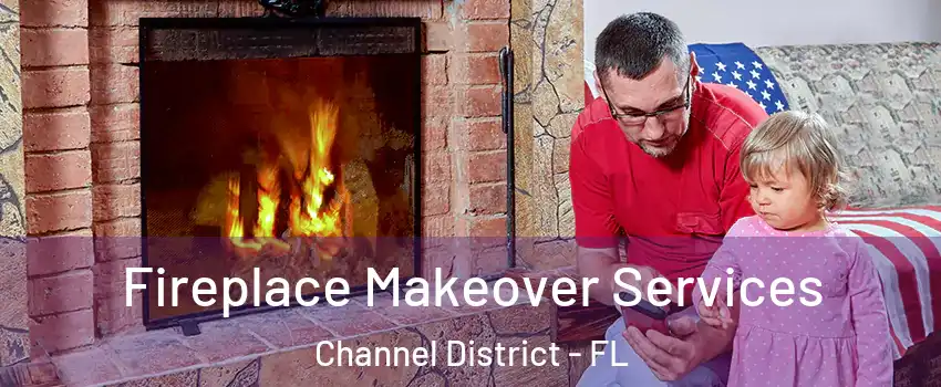 Fireplace Makeover Services Channel District - FL