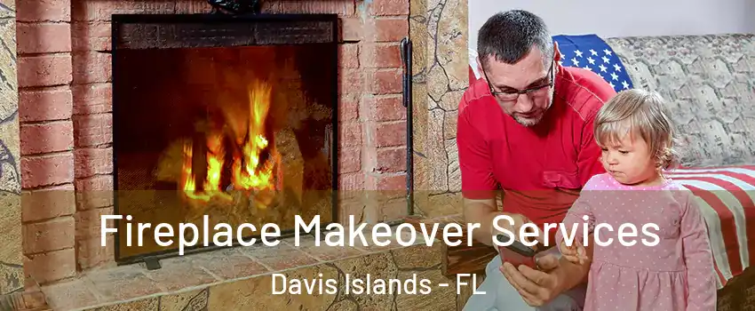 Fireplace Makeover Services Davis Islands - FL